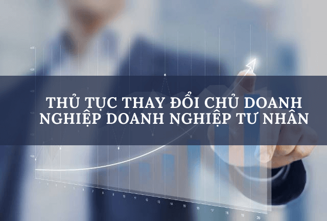 THỦ TỤC THAY ĐỔI CHỦ DOANH NGHIỆP DOANH NGHIỆP TƯ NHÂN