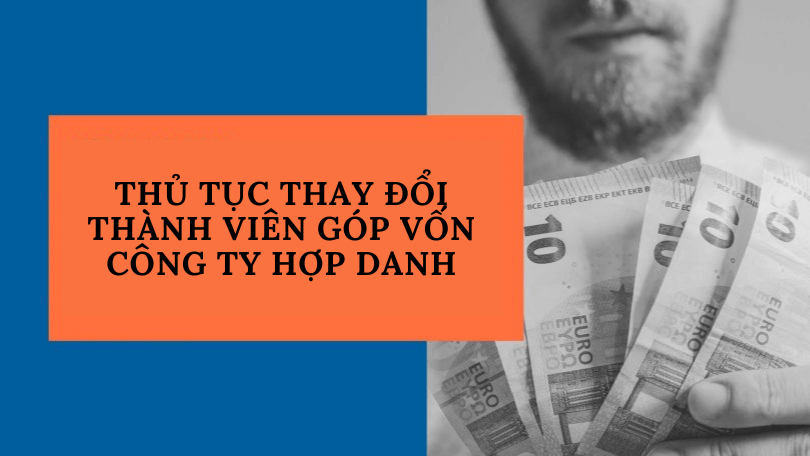 THỦ TỤC THAY ĐỔI THÀNH VIÊN GÓP VỐN CÔNG TY HỢP DANH