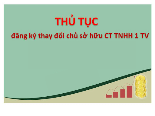 THỦ TỤC THAY ĐỔI CHỦ SỞ HỮU CÔNG TY TNHH MỘT THÀNH VIÊN